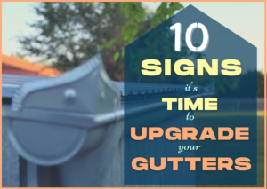 10 Signs It Is Time to Upgrade Your Gutters