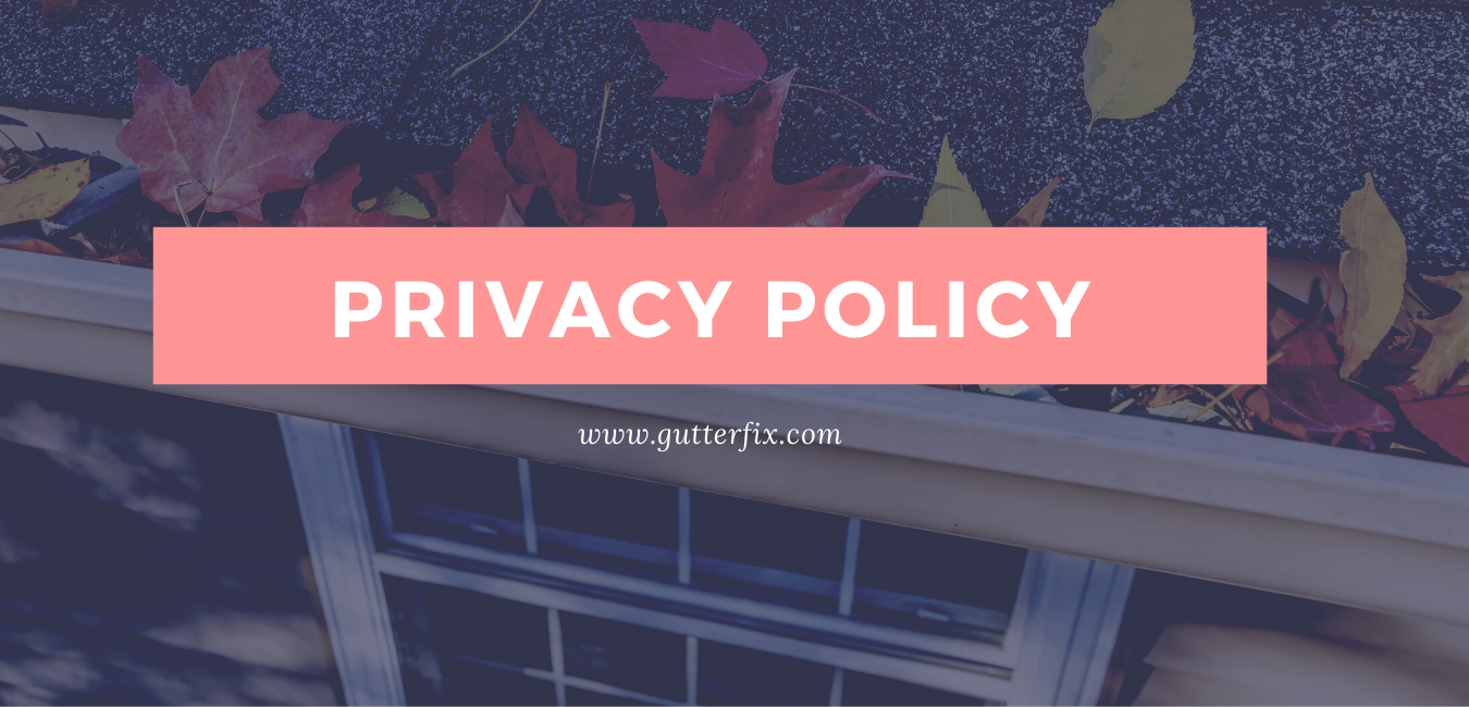 GutterFix - Privacy Policy