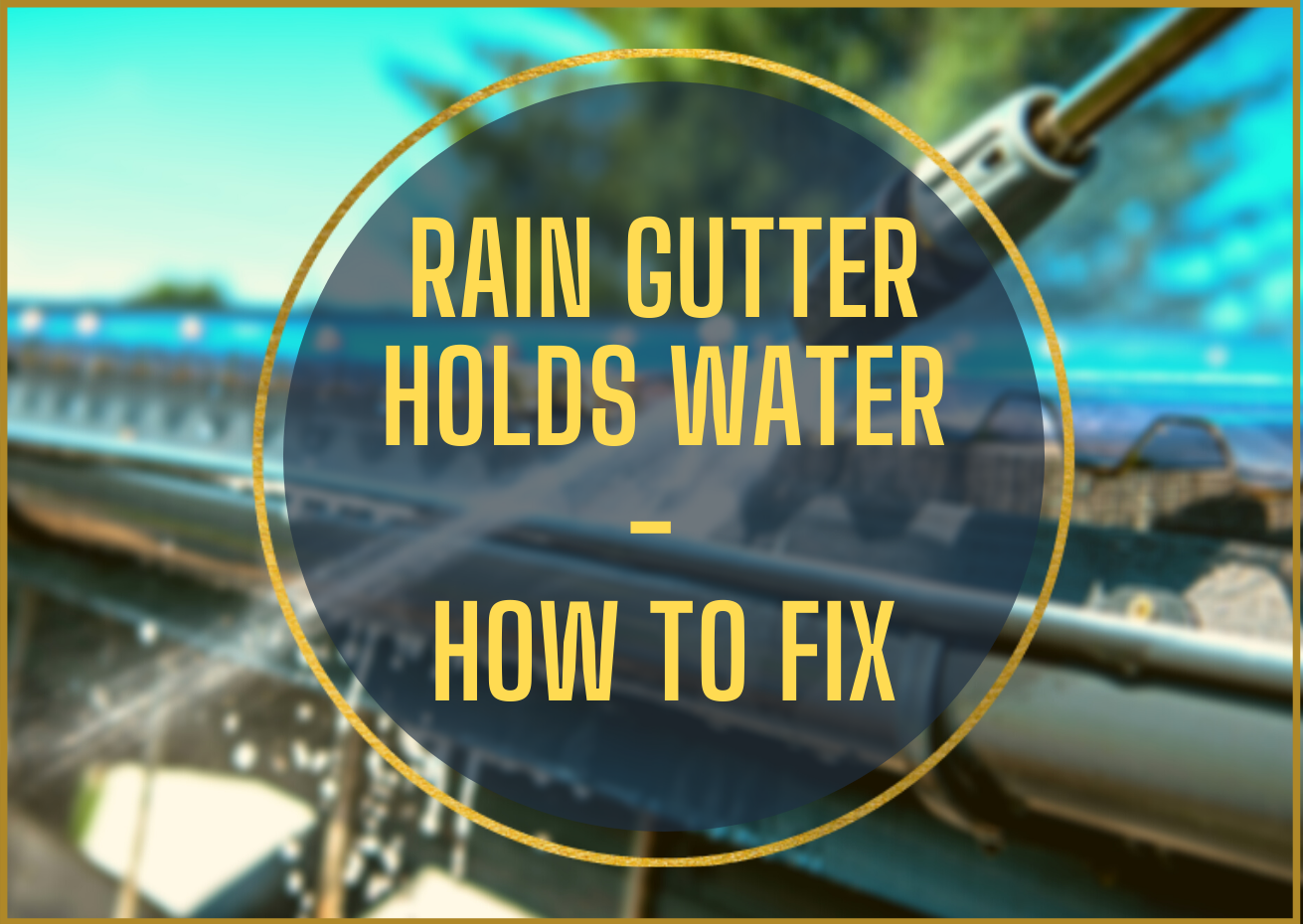 GF-Gutter Holds Water - How to Fix - image